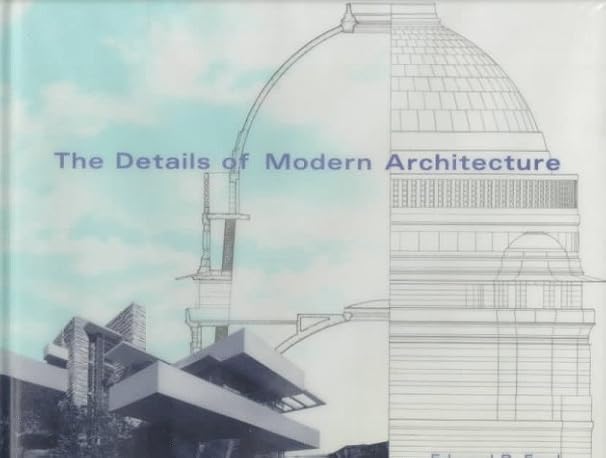 The Details of Modern Architecture by Edward R Ford